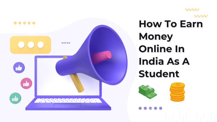 Top 6 Ways To Earn Money Online In India As A Student In (2023)