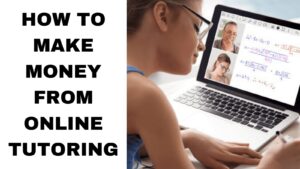 Best and legit ways to make money from online tutoring in 2022